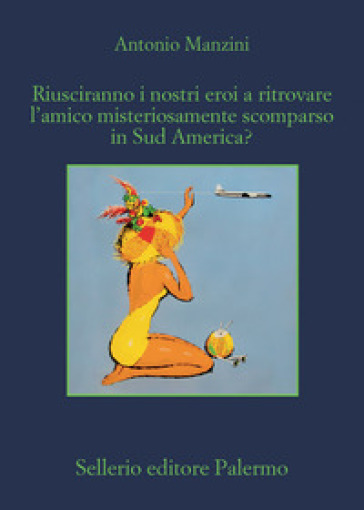 Riusciranno i nostri eroi a ritrovare l'amico misteriosamente scomparso in Sud America? - Antonio Manzini