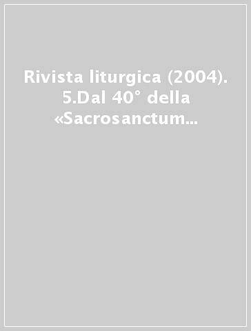 Rivista liturgica (2004). 5.Dal 40° della «Sacrosanctum Concilium» all'anno dell'eucaristia