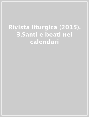 Rivista liturgica (2015). 3.Santi e beati nei calendari
