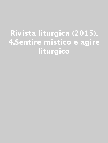 Rivista liturgica (2015). 4.Sentire mistico e agire liturgico