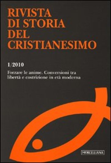 Rivista di storia del cristianesimo (2010). 1: Forzare le anime