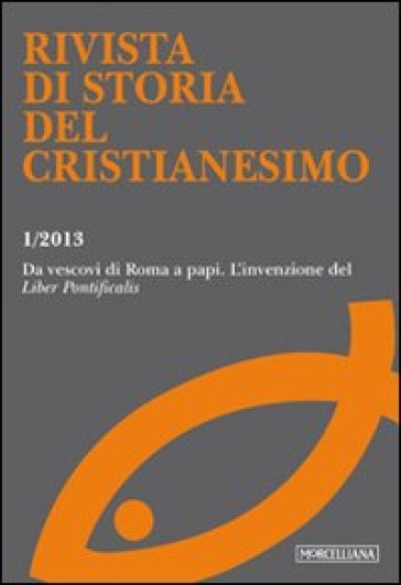 Rivista di storia del cristianesimo (2013). Ediz. multilingue. 1: Da vescovi di Roma a papi l'invenzione del «Liber pontificalis»