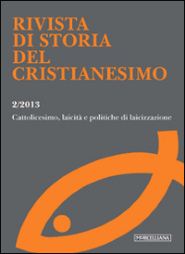 Rivista di storia del cristianesimo (2013). 2: Cattolicesimo, laicità e politiche di laicizzazione