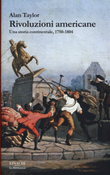 Rivoluzioni americane. Una storia continentale, 1750-1804 - Alan Taylor