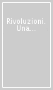 Rivoluzioni. Una discussione di fine Novecento. Atti del Convegno annuale Sissco (Napoli, 20-21 novembre 1998)