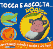 Roarrr! Tocca e ascolta.... Ediz. a colori