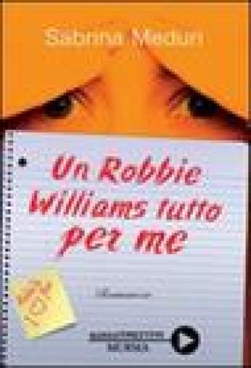 Un Robbie Williams tutto per me - Sabrina Meduri
