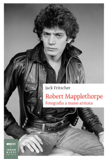 Robert Mapplethorpe. Fotografia a mano armata - Jack Fritscher