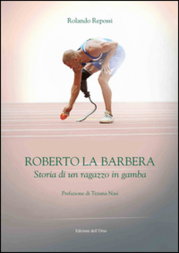 Roberto La Barbera. Storia di un ragazzo in gamba - Rolando Repossi