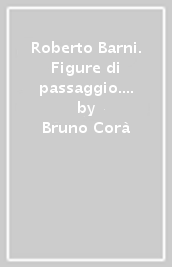 Roberto Barni. Figure di passaggio. Catalogo della mostra (Firenze, 20 settembre-20 ottobre 2003). Ediz. italiana e inglese