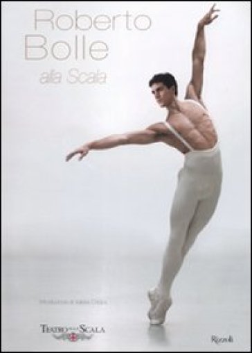 Roberto Bolle alla Scala. Ediz. illustrata - Roberto Bolle