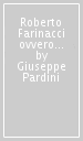 Roberto Farinacci ovvero della rivoluzione fascista