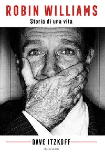 Robin Williams. Storia di una vita - Dave Itzkoff