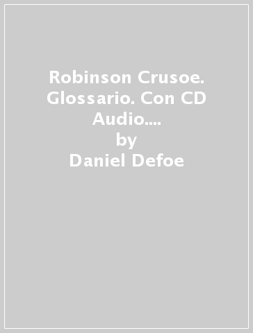 Robinson Crusoe. Glossario. Con CD Audio. Per le Scuole superiori - Daniel Defoe