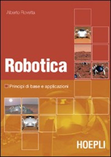 Robotica. Principi di base e casi applicativi. Con DVD - Alberto Rovetta