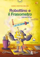 Robottino e il frasometro. Costruttori di frasi. Ediz. a colori. Con Contenuto digitale per accesso on line