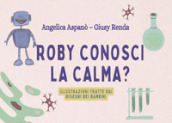 Roby, conosci la calma?