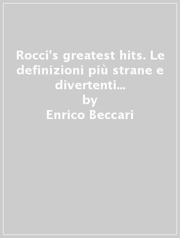 Rocci's greatest hits. Le definizioni più strane e divertenti del celebre dizionario greco - Enrico Beccari