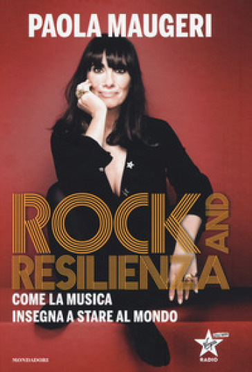 Rock and resilienza. Come la musica insegna a stare al mondo - Paola Maugeri