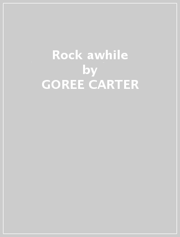Rock awhile - GOREE CARTER