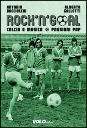 Rock  n  goal. Calcio e musica. Passioni pop