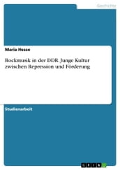 Rockmusik in der DDR. Junge Kultur zwischen Repression und Förderung