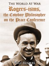 Rogers-isms, the Cowboy Philosopher on the Peace Conference