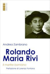 Rolando Maria Rivi. Il martire bambino