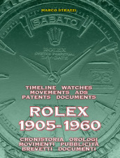 Rolex 1905-1960. La cronistoria, gli orologi, i movimenti, la pubblicità, i brevetti. Ediz. italiana e inglese