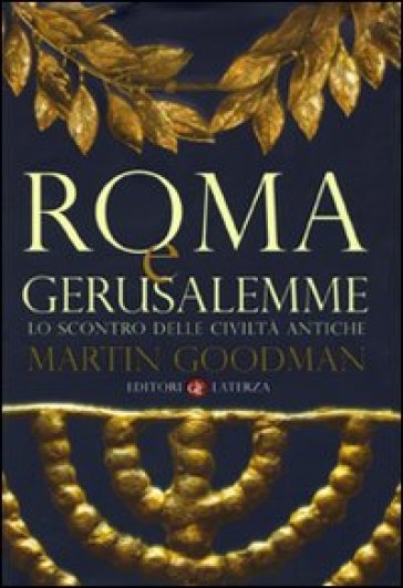 Roma e Gerusalemme. Lo scontro delle civiltà antiche - Martin Goodman