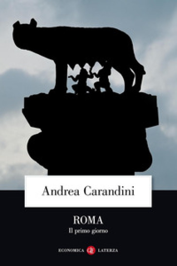 Roma. Il primo giorno - Andrea Carandini