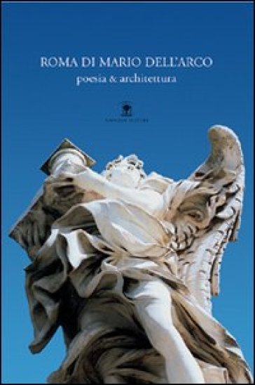 Roma di Mario Dell'Arco. Poesia & architettura - Franco Onorati