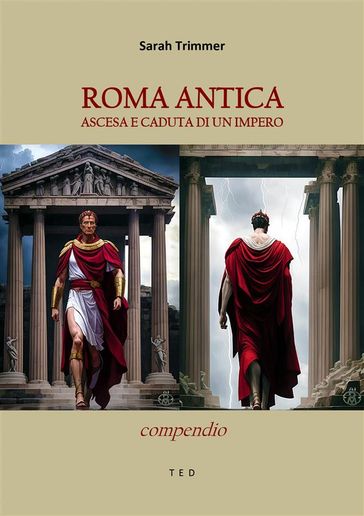 Roma antica. Ascesa e caduta di un Impero - Sarah Trimmer