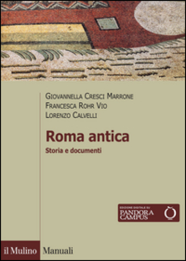 Roma antica. Storia e documenti - Giovannella Cresci Marrone - Francesca Rohr Vio - Lorenzo Calvelli