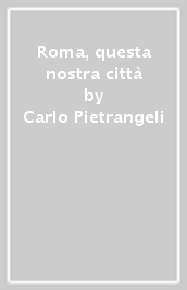 Roma, questa nostra città