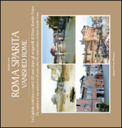 Roma sparita. La capitale com era e com è. 120 anni dopo gli acquerelli di Ettore Roesler Franz. Ediz. italiana e inglese