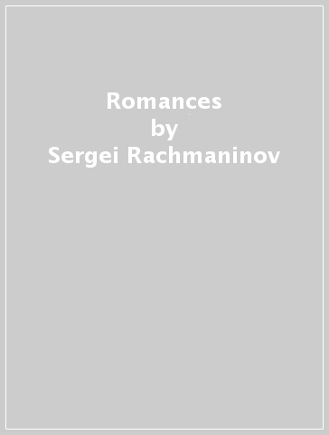 Romances - Sergei Rachmaninov - Franz Liszt