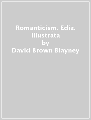 Romanticism. Ediz. illustrata - David Brown Blayney