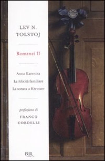 Romanzi. 2: Anna Karenina-La felicità familiare-La sonata a Kreutzer - Lev Nikolaevic Tolstoj