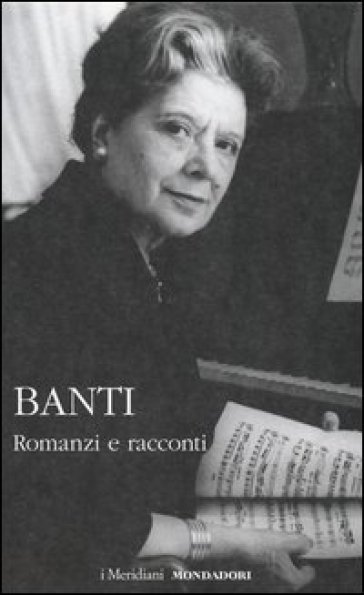 Romanzi e racconti - Anna Banti