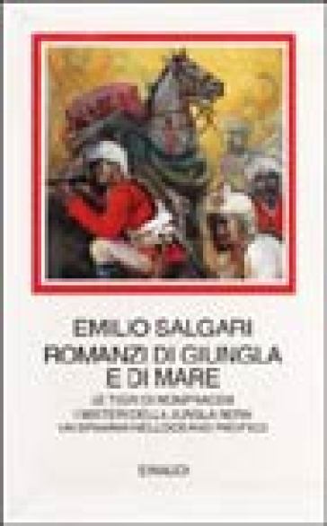 Romanzi di giungla e di mare. Le Tigri di Mompracem. I misteri della jungla nera. Un dramma nell'Oceano Pacifico - Emilio Salgari