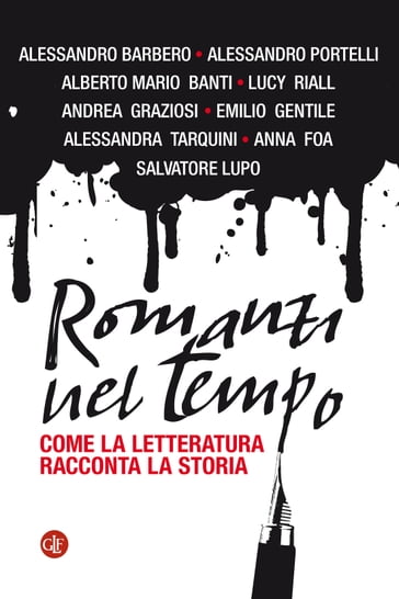 Romanzi nel tempo - Alberto Mario Banti - Tarquini Alessandra - Alessandro Barbero - Alessandro Portelli - Andrea Graziosi - Foa Anna - Emilio Gentile - Lucy Riall - Salvatore Lupo