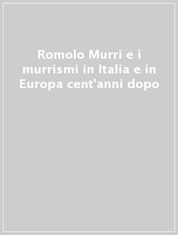 Romolo Murri e i murrismi in Italia e in Europa cent'anni dopo