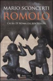 Romolo. L alba di Roma da riscrivere