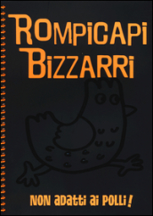 Rompicapi bizzarri. Non adatti ai polli!