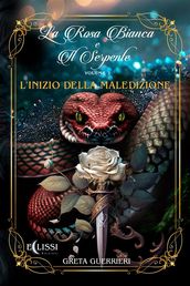 La Rosa Bianca e il Serpente - Vol.1: L Inizio della Maledizione