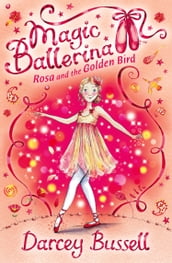Rosa and the Golden Bird (Magic Ballerina, Book 8)