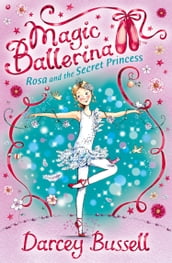 Rosa and the Secret Princess (Magic Ballerina, Book 7)