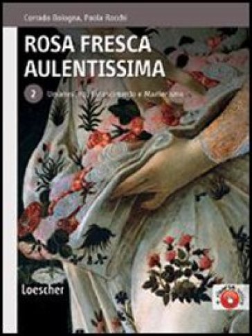 Rosa fresca aulentissima. Per le Scuole superiori. Con espansione online. 2: Umanesimo, Rinascimento e Manierismo - Corrado Bologna - Paola Rocchi