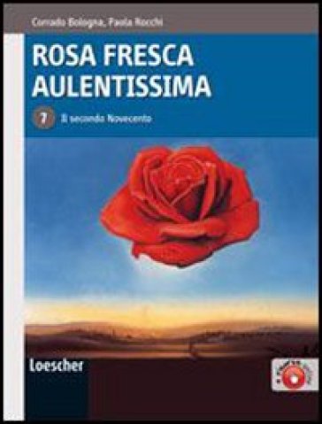 Rosa fresca aulentissima. Per le Scuole superiori. Con espansione online. 7: Il secondo Novecento - Corrado Bologna - Paola Rocchi